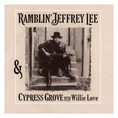 2LP Jeffrey Lee Pierce: Ramblin' Jeffrey Lee & Cypress Grove With Willie Love