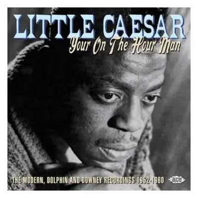 CD Little Caesar: Your On The Hour Man: The Complete Modern, Dolphin And Downey Recordings 1952-