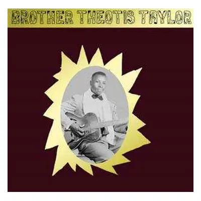 LP Theotis Taylor: Brother Theotis Taylor