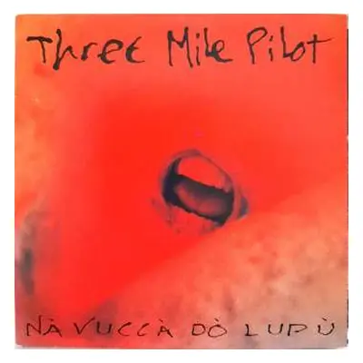 CD Three Mile Pilot: Nà Vuccà Dò Lupù