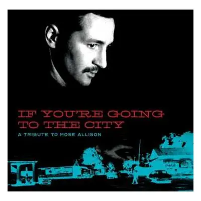 CD/DVD Various: If You're Going To The City: A Tribute To Mose Allison