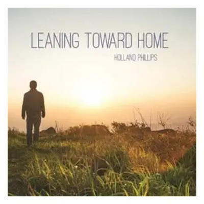 CD Holland Phillips: Leaning Toward Home