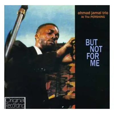 CD Ahmad Jamal Trio: At The Pershing / But Not For Me