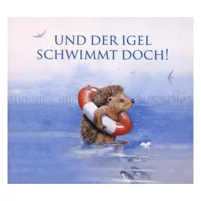 CD Ute Kleeberg: Edition Seeigel - Und Der Igel Schwimmt Doch!