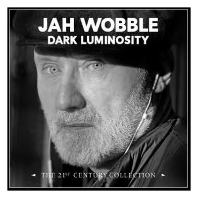 4CD Jah Wobble: Dark Luminosity – The 21st Century Collection DIGI