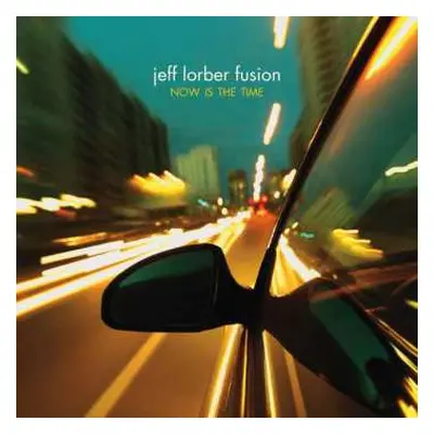 CD The Jeff Lorber Fusion: Now Is The Time