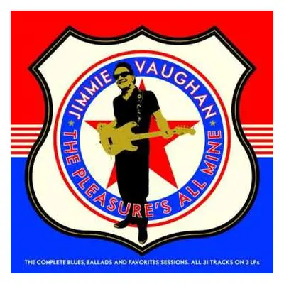 3LP Jimmie Vaughan: The Pleasure's All Mine (The Complete Blues, Ballads And Favourites)