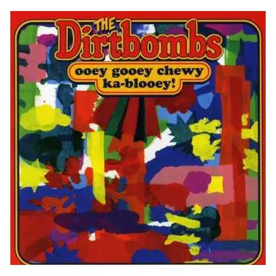 CD The Dirtbombs: Ooey Gooey Chewy Ka-Blooey!