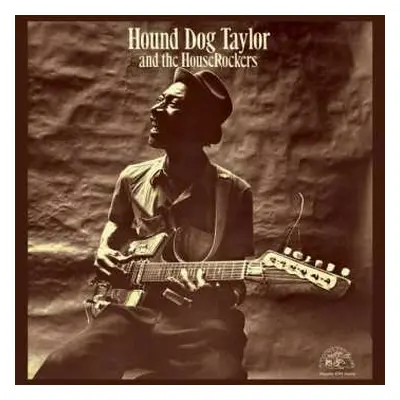 LP Hound Dog Taylor & The House Rockers: Hound Dog Taylor And The House Rockers