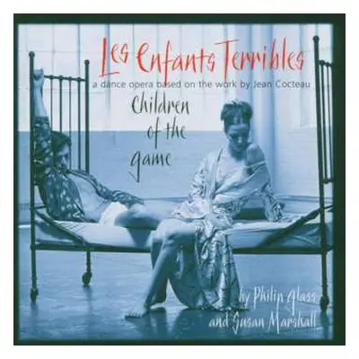 CD Philip Glass: Les Enfants Terribles - Children Of The Game