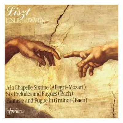 CD Franz Liszt: A La Chapelle Sixtine (Allegri–Mozart); Six Preludes And Fugues (Bach); Fantasie