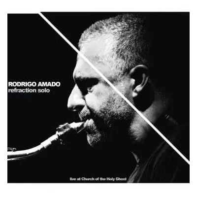 CD Rodrigo Amado: Refraction Solo - Live At Church Of The Holy Ghost