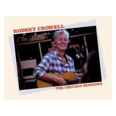 LP Rodney Crowell: The Chicago Sessions