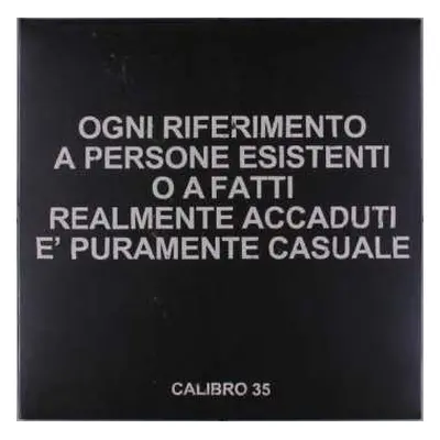 LP Calibro 35: Ogni Riferimento A Persone Esistenti O A Fatti Realmente Accaduti È Puramente Cas