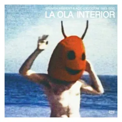 2LP Various: La Ola Interior (Spanish Ambient & Acid Exoticism 1983-1990)