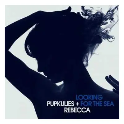 CD Pupkulies & Rebecca: Looking For The Sea