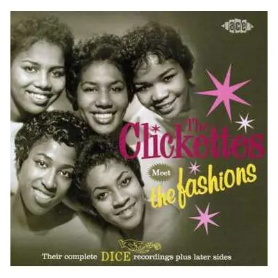 CD The Clickettes: The Clickettes Meet The Fashions - Their Complete Dice Recordings Plus Later 