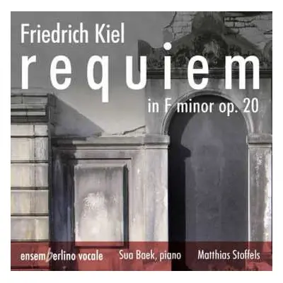 CD Friedrich Kiel: Requiem F-moll Op. 20 Für Soli, Chor & Klavier