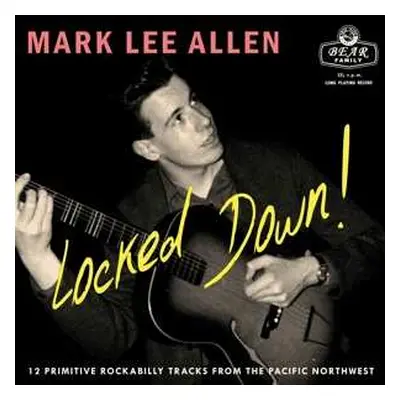 EP Mark Lee Allen: Locked Down! (12 Primitive Rockabilly Tracks From The Pacific Northwest )