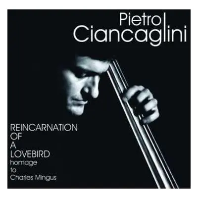 2LP Pietro Ciancaglini: Reincarnation Of A Lovebird - Homage To Charles Mingus