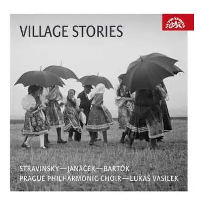 CD Igor Strawinsky: Prague Philharmonic Choir - Village Stories