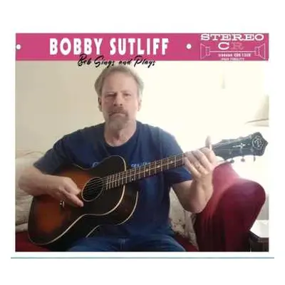 CD Bobby Sutliff: Bob Sings And Plays