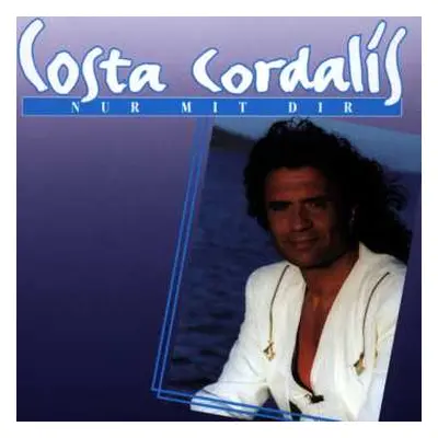 CD Costa Cordalis: Nur Mit Dir