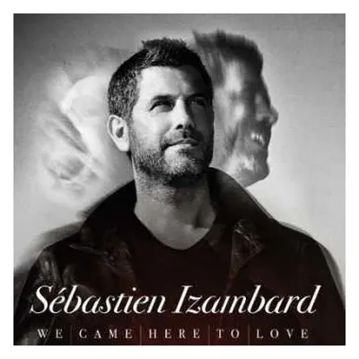 CD Sébastien Izambard: We Came Here To Love