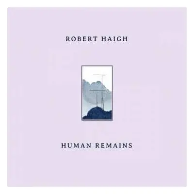 CD Robert Haigh: Human Remains