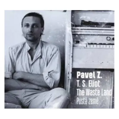 CD Pavel Zajíček: Eliot: The Waste Land / Pustá Země