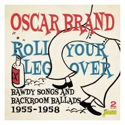 2CD Oscar Brand: Roll Your Leg Over: Bawdy Songs And Backroom Ballads, 1955-1958