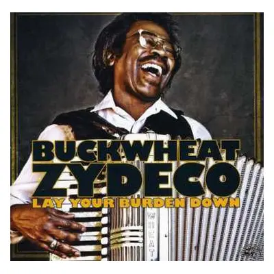 CD Buckwheat Zydeco: Lay Your Burden Down