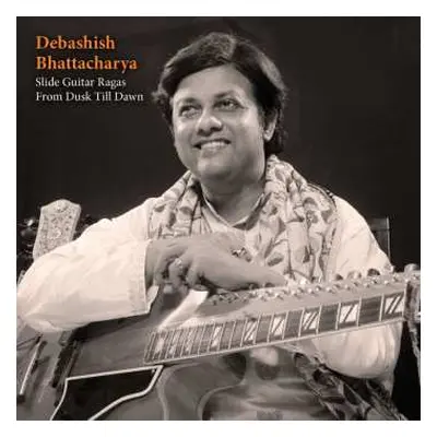 CD Debashish Bhattacharya: Slide Guitar Ragas From Dusk Till Dawn