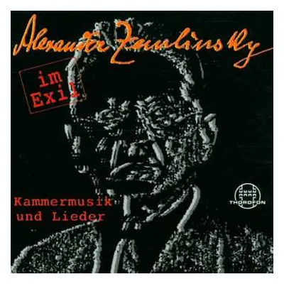 CD Alexander Von Zemlinsky: Zemlinsky Im Exil - Kammermusik Und Lieder