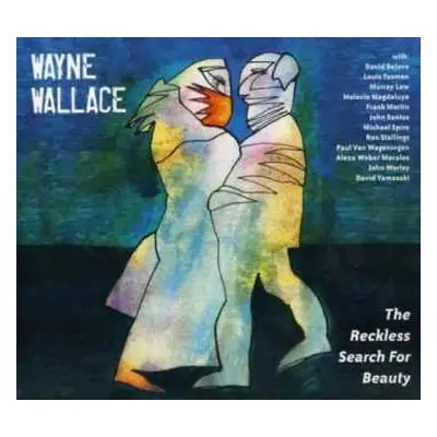 CD Wayne Wallace: The Reckless Search For Beauty