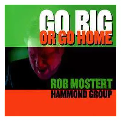 CD Rob -hammond Gro Mostert: Go Big Or Go Home