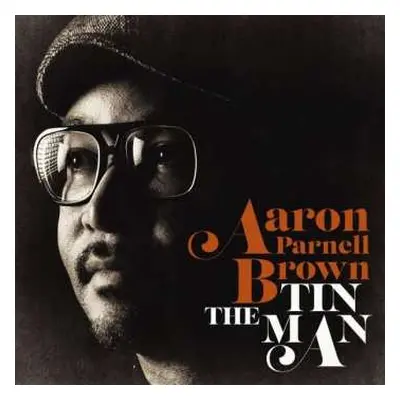 CD Aaron Parnell Brown: The Tin Man