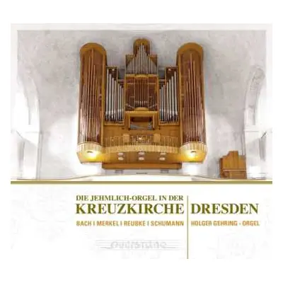 CD Gustav Merkel: Die Jehmlich-orgel In Der Kreuzkirche Dresden