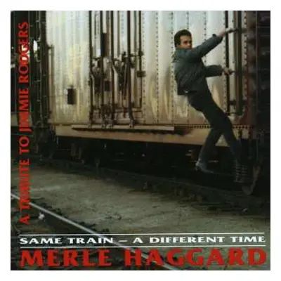 CD Merle Haggard: Same Train - A Different Time (A Tribute To Jimmie Rodgers)