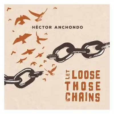 CD Hector Anchondo: Let Loose Those Chains