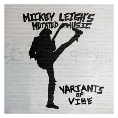 LP Mickey Leigh's Mutated Music: Variants Of Vibe