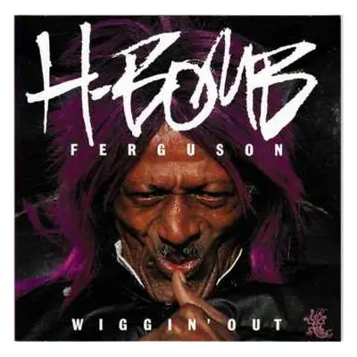 CD H-Bomb Ferguson: Wiggin' Out