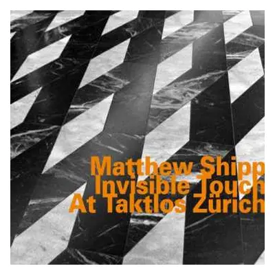 CD Matthew Shipp: Invisible Touch At Taktlos Zürich