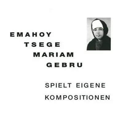 LP Emahoy Tsege Mariam Gebru: Spielt Eigene Kompositionen