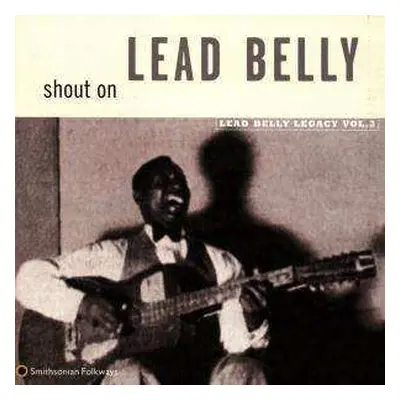 CD Leadbelly: Shout On (Lead Belly Legacy Vol. 3)