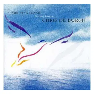 CD Chris de Burgh: Spark To A Flame (The Very Best Of Chris De Burgh)