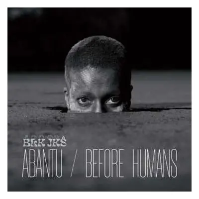 LP BLK JKS: Abantu / Before Humans