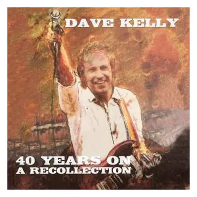 3CD Dave Kelly: 40 Years On: A Recollection