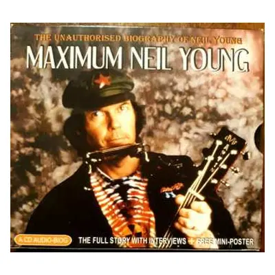 CD Neil Young: Maximum Neil Young (the unauthorised biography of Neil Young)