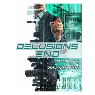 DVD Feature Film: Delusions End: Breaking Free Of The Matrix